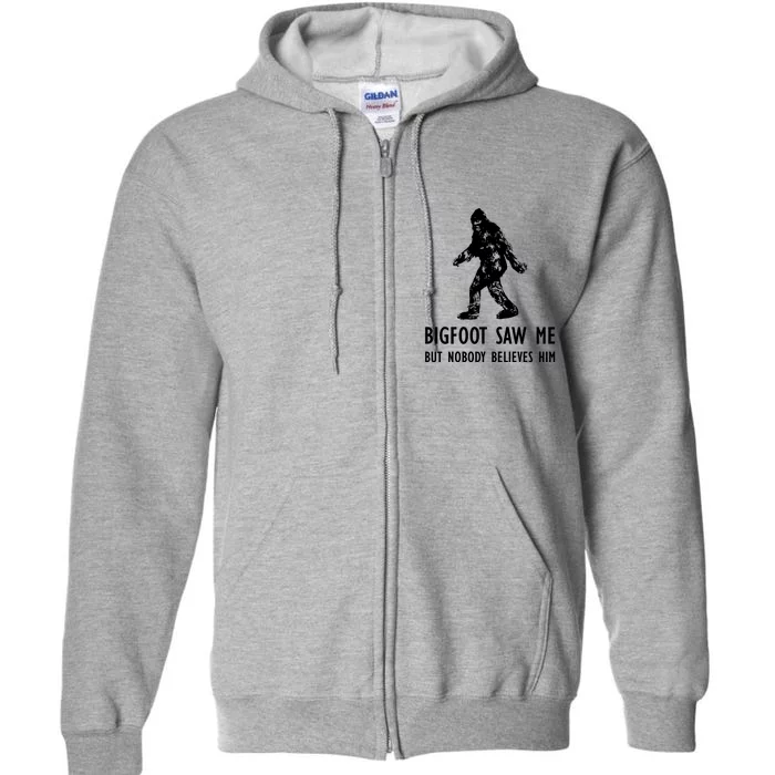 Bigfoot Saw Me But Nobody Believes Him Full Zip Hoodie