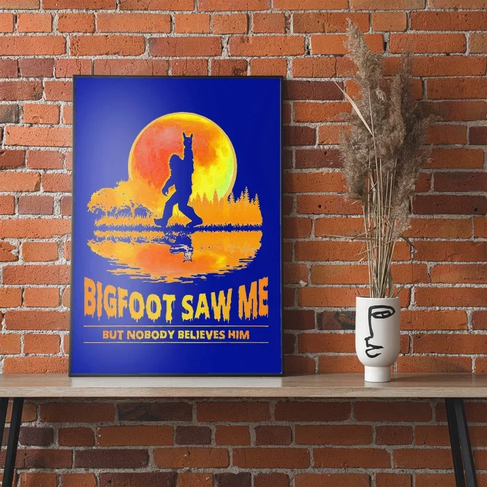 Bigfoot Saw Me But Nobody Believes Him Funny Halloween Poster