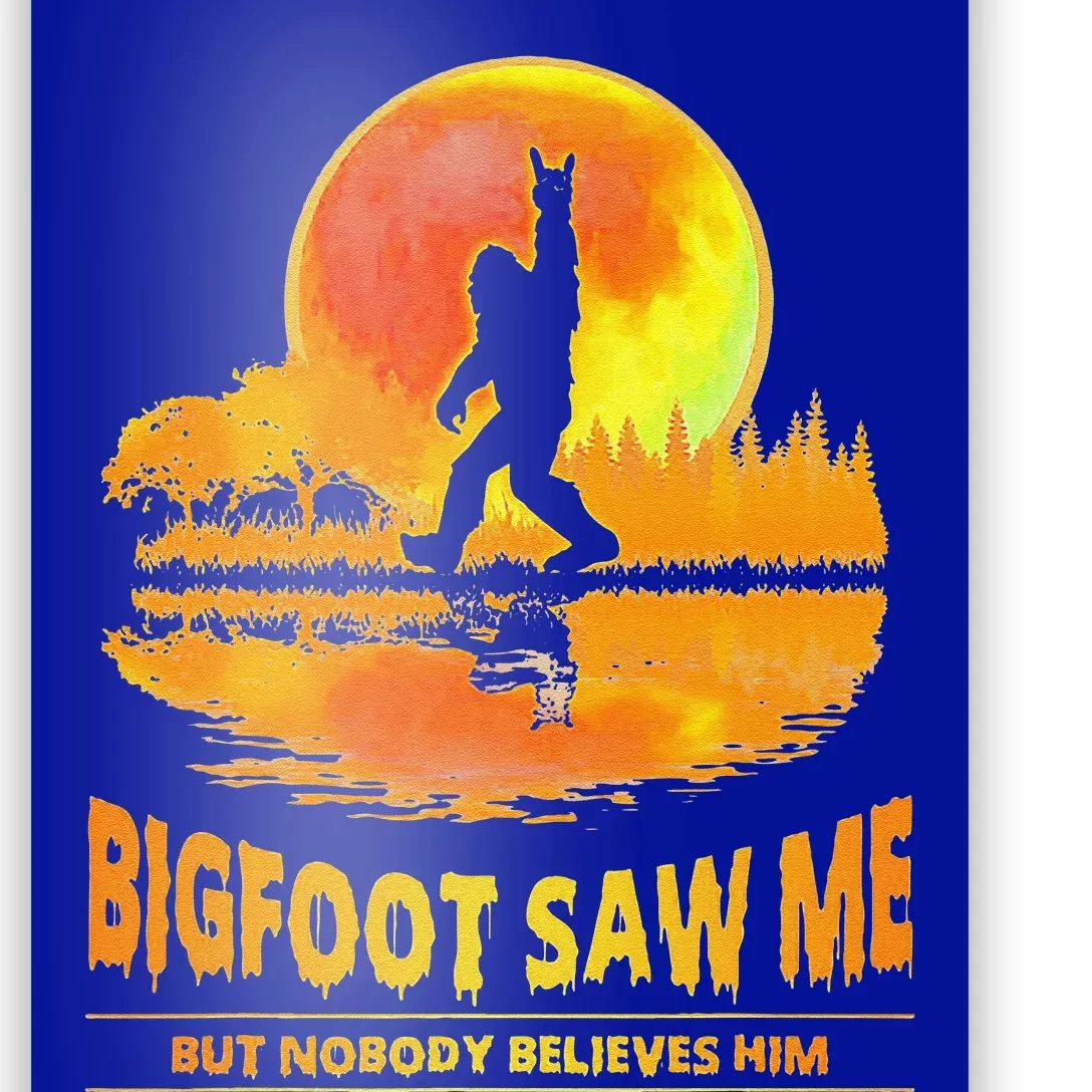 Bigfoot Saw Me But Nobody Believes Him Funny Halloween Poster