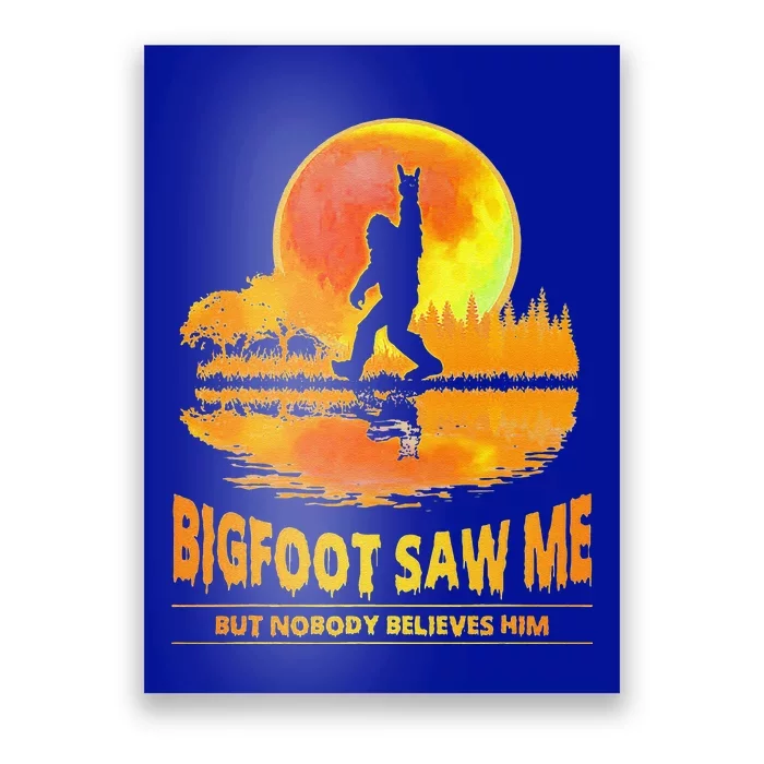 Bigfoot Saw Me But Nobody Believes Him Funny Halloween Poster