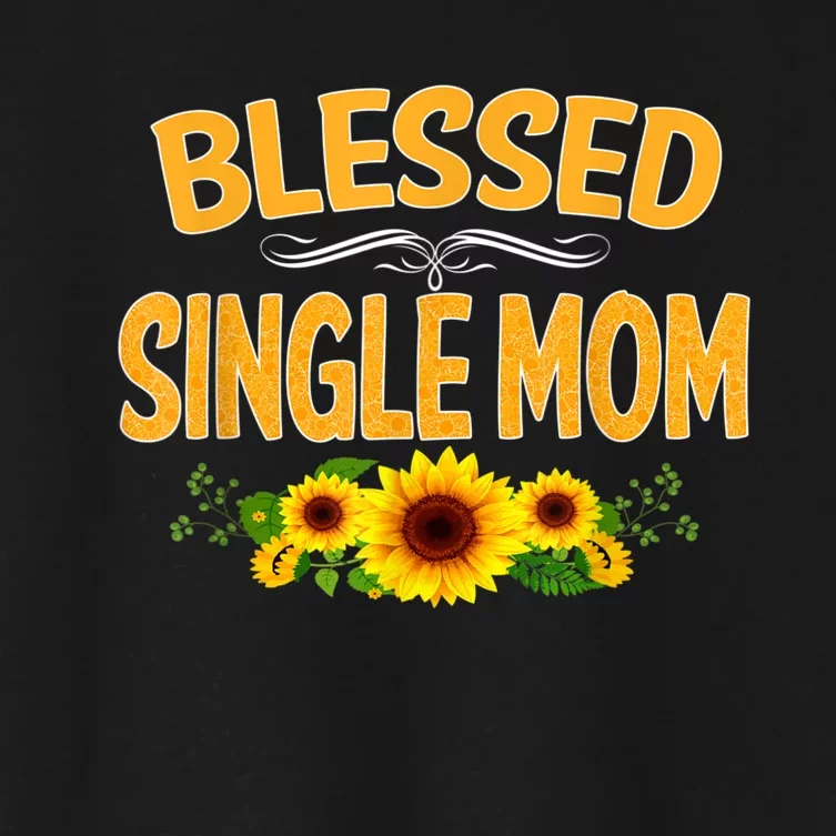 Blessed Single Mom Sunflower Thanksgiving Christmas Gift Women's Crop Top Tee