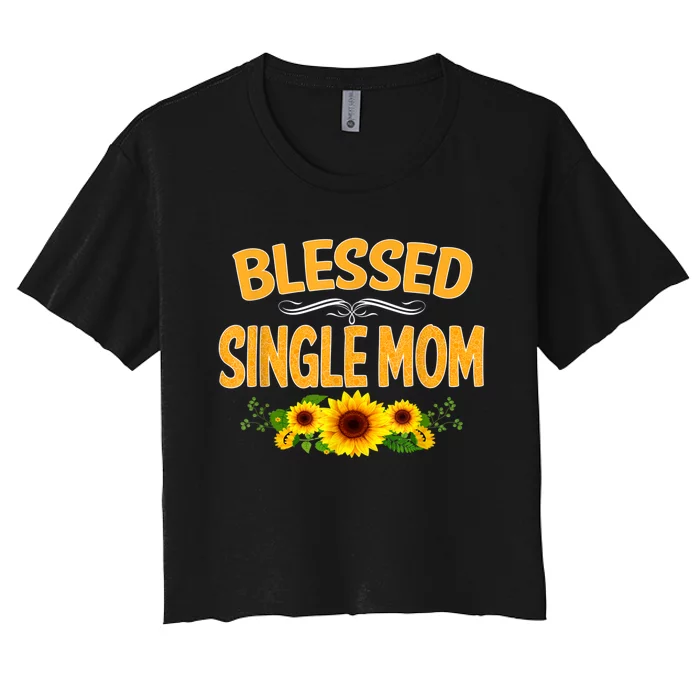 Blessed Single Mom Sunflower Thanksgiving Christmas Gift Women's Crop Top Tee