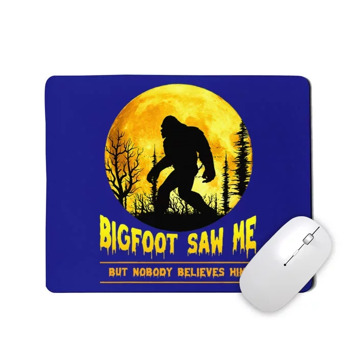 Bigfoot Saw Me Nobody Believes Him Funny Halloween Costume Mousepad