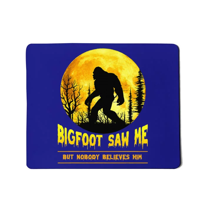 Bigfoot Saw Me Nobody Believes Him Funny Halloween Costume Mousepad