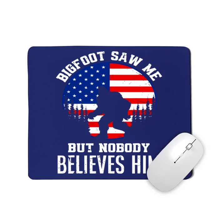 Bigfoot Saw Me But Nobody Believes Him Funny Bigfoot Mousepad