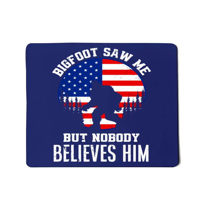 Bigfoot Saw Me But Nobody Believes Him Funny Bigfoot Mousepad