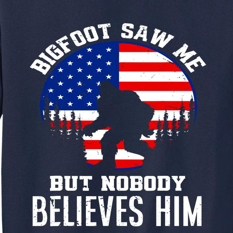 Bigfoot Saw Me But Nobody Believes Him Funny Bigfoot Tall Sweatshirt