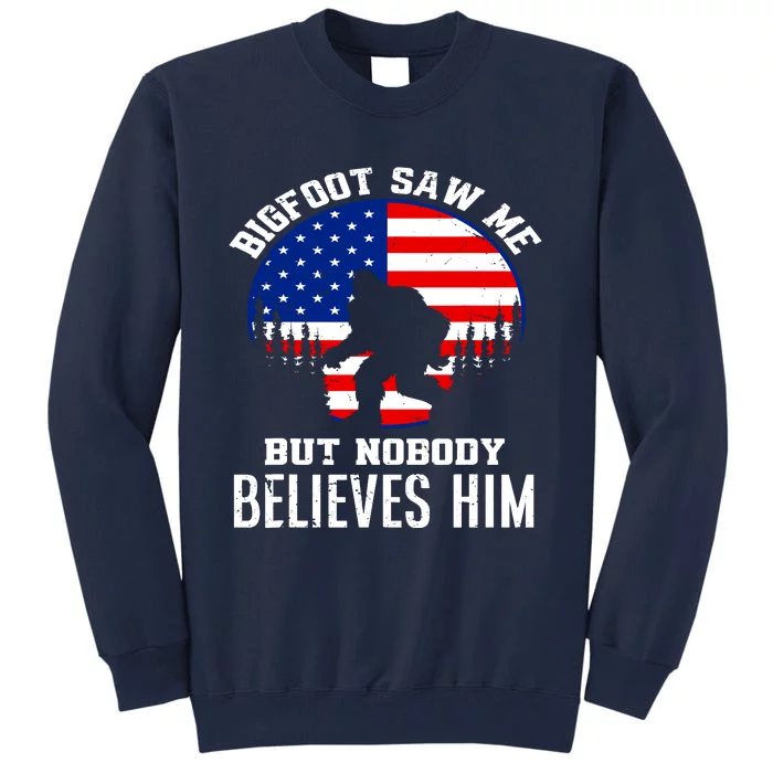 Bigfoot Saw Me But Nobody Believes Him Funny Bigfoot Tall Sweatshirt