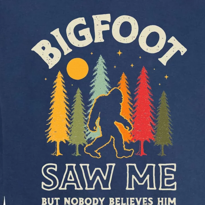 Bigfoot Saw Me But Nobody Believes Him Funny Sasquatch Retro Garment-Dyed Sweatshirt