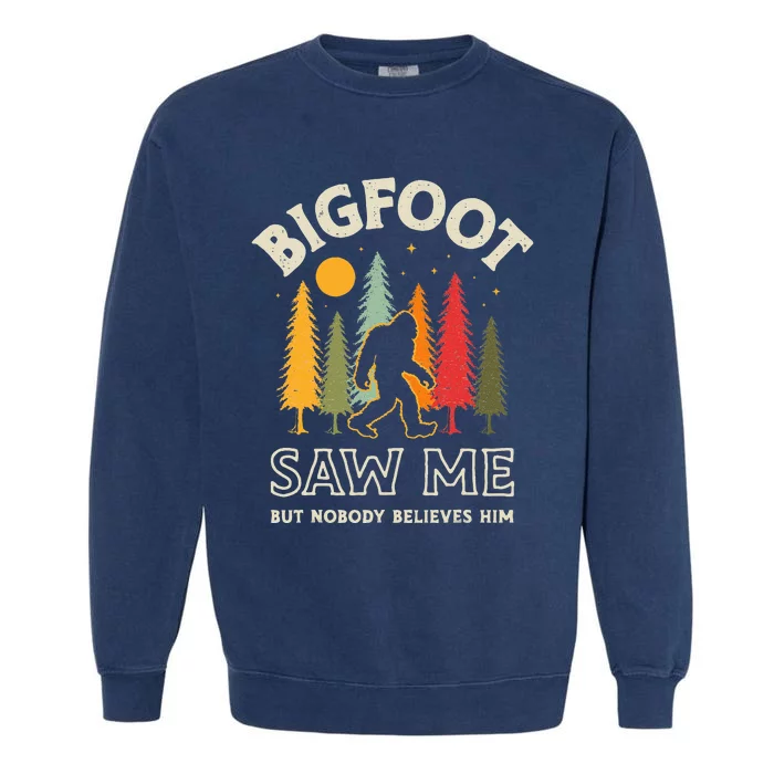 Bigfoot Saw Me But Nobody Believes Him Funny Sasquatch Retro Garment-Dyed Sweatshirt