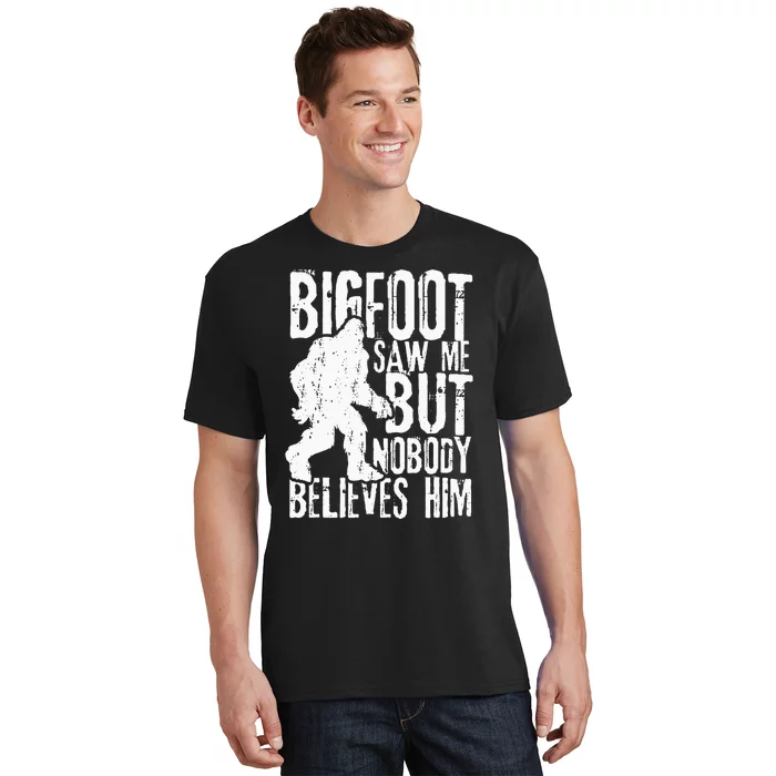 Bigfoot Saw Me But Nobody Believes Him Funny Sasquatch Quote T-Shirt