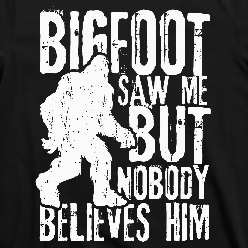 Bigfoot Saw Me But Nobody Believes Him Funny Sasquatch Quote T-Shirt