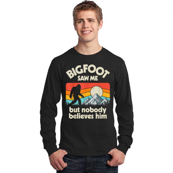 Bigfoot Saw Me But Nobody Believes Him Funny Sasquatch Tall Long Sleeve T-Shirt