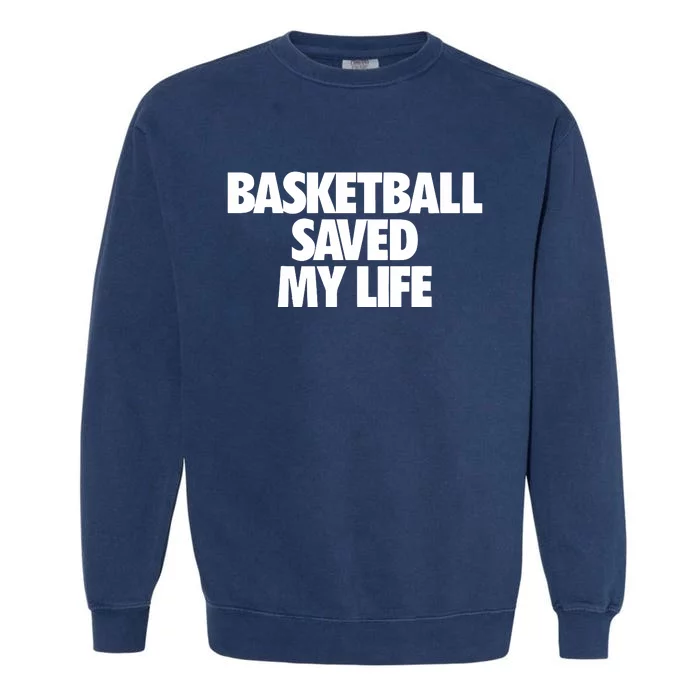 Basketball Saved My Life Garment-Dyed Sweatshirt