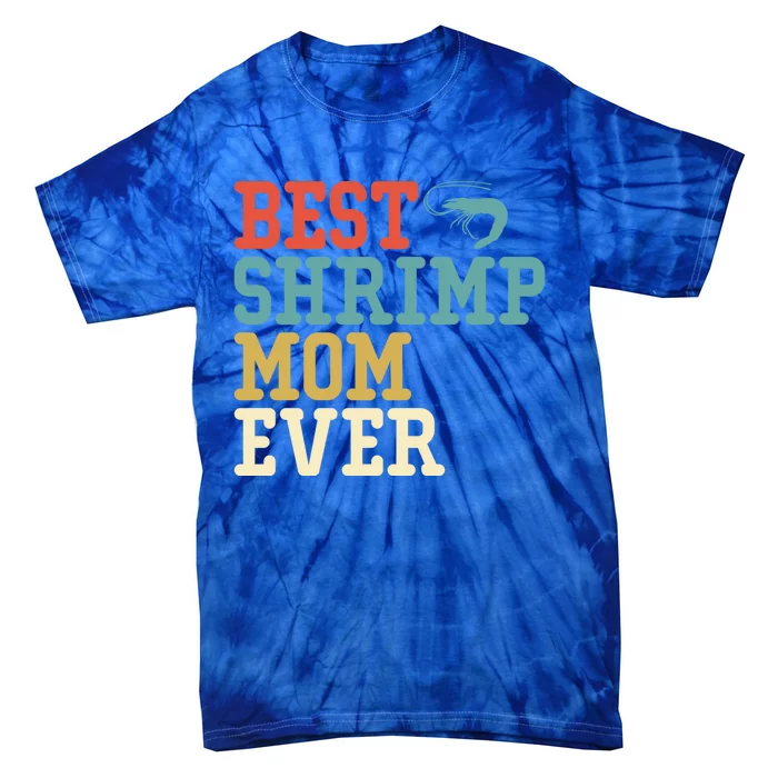 Best Shrimp Mom Ever Funny Vintage Retro Gift Tie-Dye T-Shirt