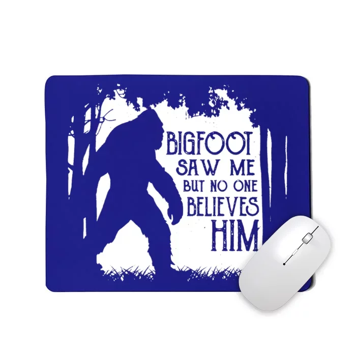 Bigfoot Saw Me But No One Believes Him Mousepad