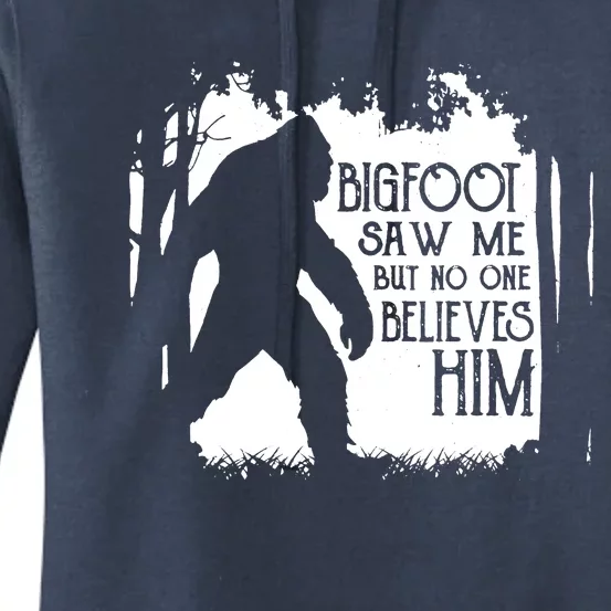 Bigfoot Saw Me But No One Believes Him Women's Pullover Hoodie