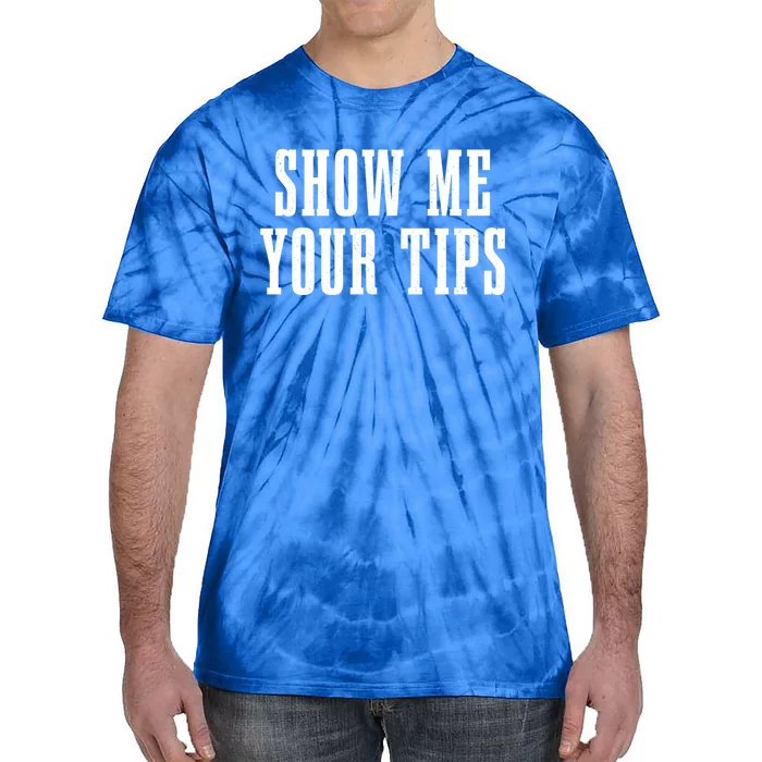 Bartender Show Me Your Tips Bartending Funny Waiter Waitress Meaningful Gift Tie-Dye T-Shirt