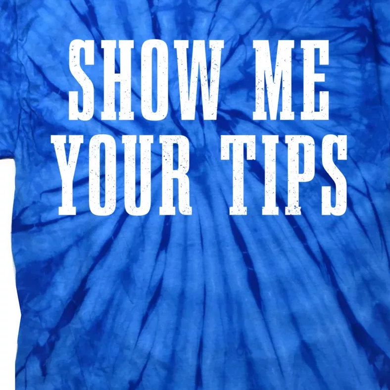 Bartender Show Me Your Tips Bartending Funny Waiter Waitress Meaningful Gift Tie-Dye T-Shirt