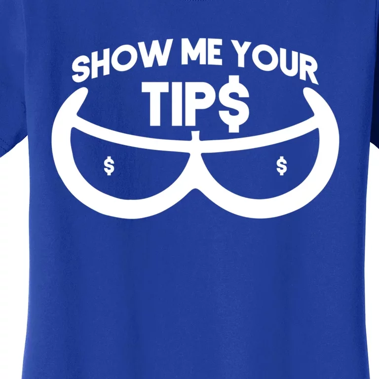 Bartender Show Me Your Tips Meaningful Gift Women's T-Shirt