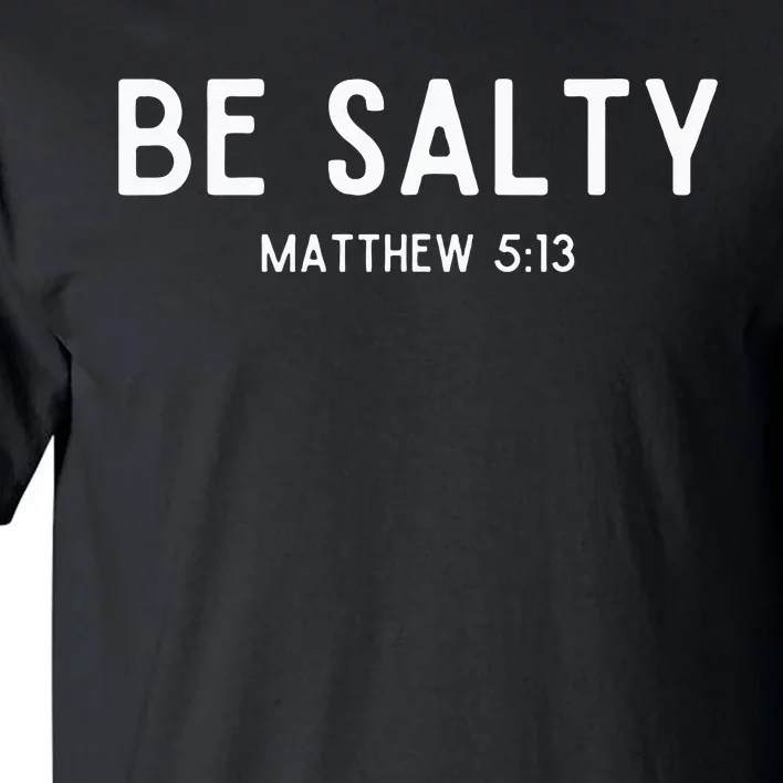 Be Salty Matthew 513 Salt Of The Earth Bible Verse Easter Tall T-Shirt