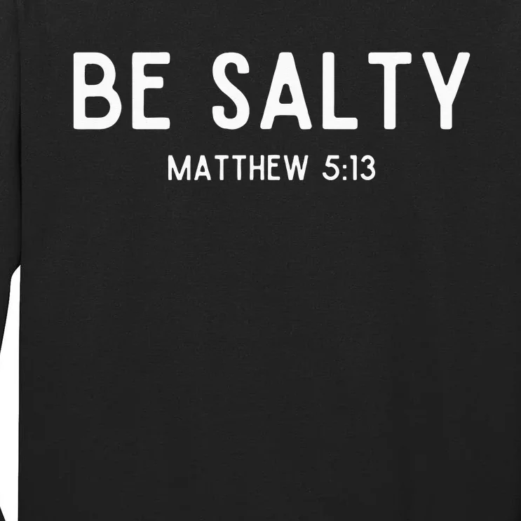 Be Salty Matthew 513 Salt Of The Earth Bible Verse Easter Tall Long Sleeve T-Shirt