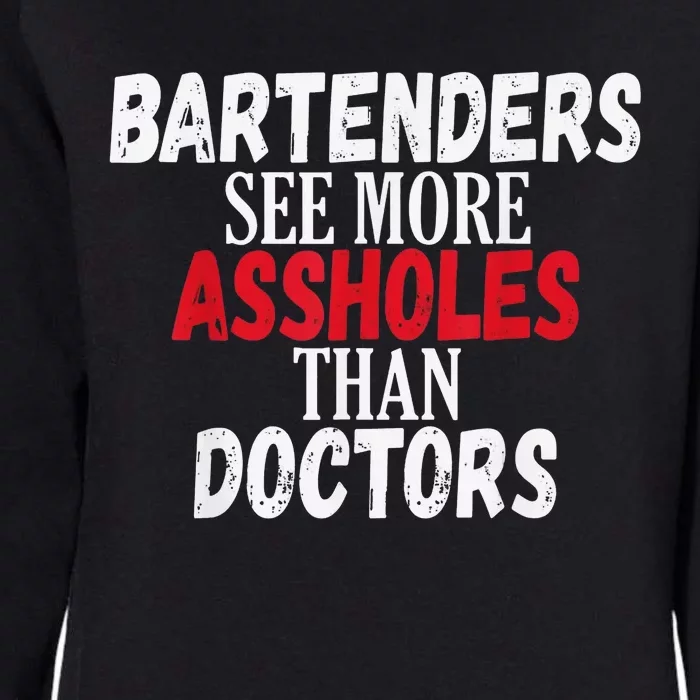 Bartenders See More Assholes Womens California Wash Sweatshirt