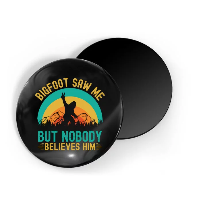 Bigfoot Saw Me But Nobody Believes Him Magnet