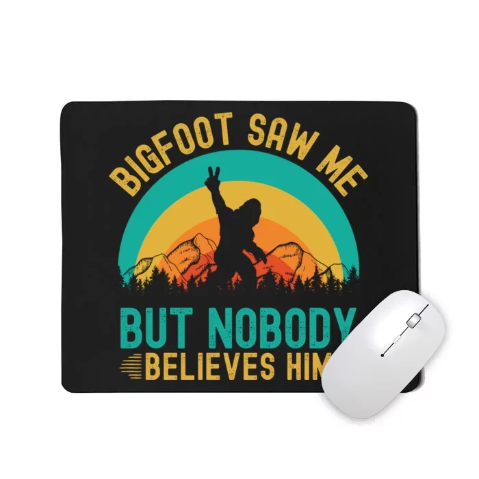 Bigfoot Saw Me But Nobody Believes Him Mousepad