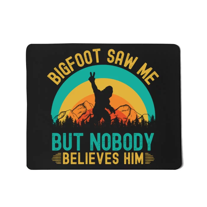 Bigfoot Saw Me But Nobody Believes Him Mousepad