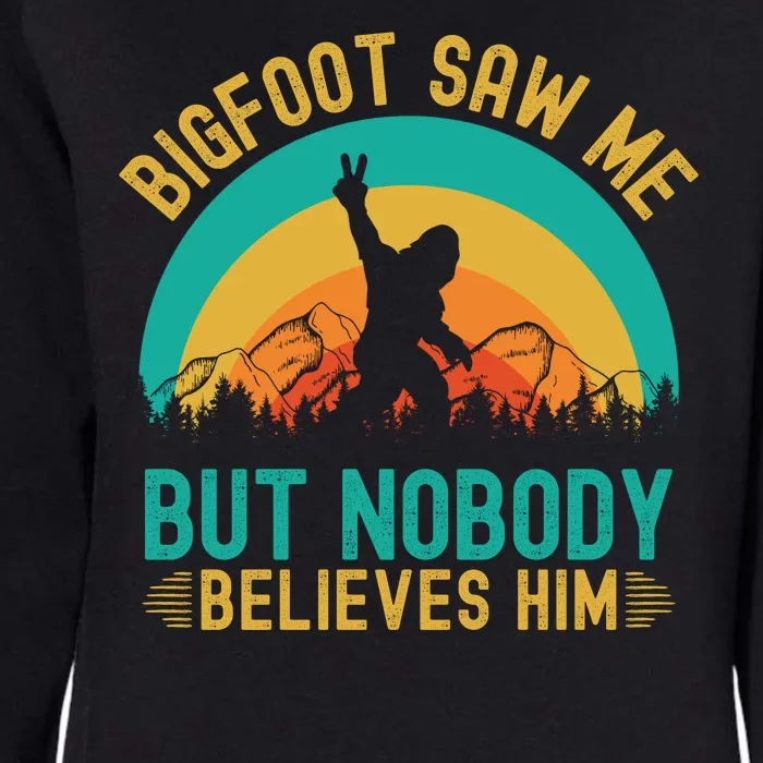 Bigfoot Saw Me But Nobody Believes Him Womens California Wash Sweatshirt