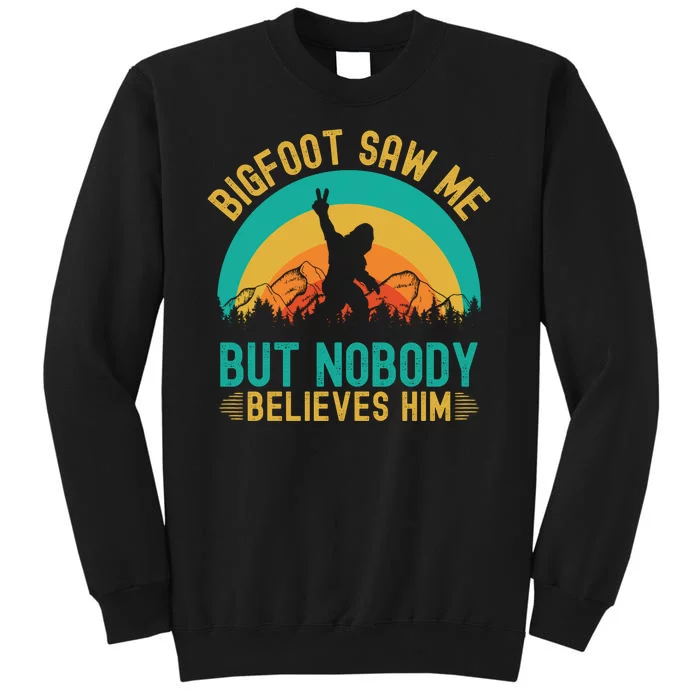 Bigfoot Saw Me But Nobody Believes Him Tall Sweatshirt