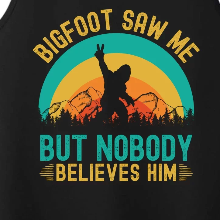 Bigfoot Saw Me But Nobody Believes Him Performance Tank