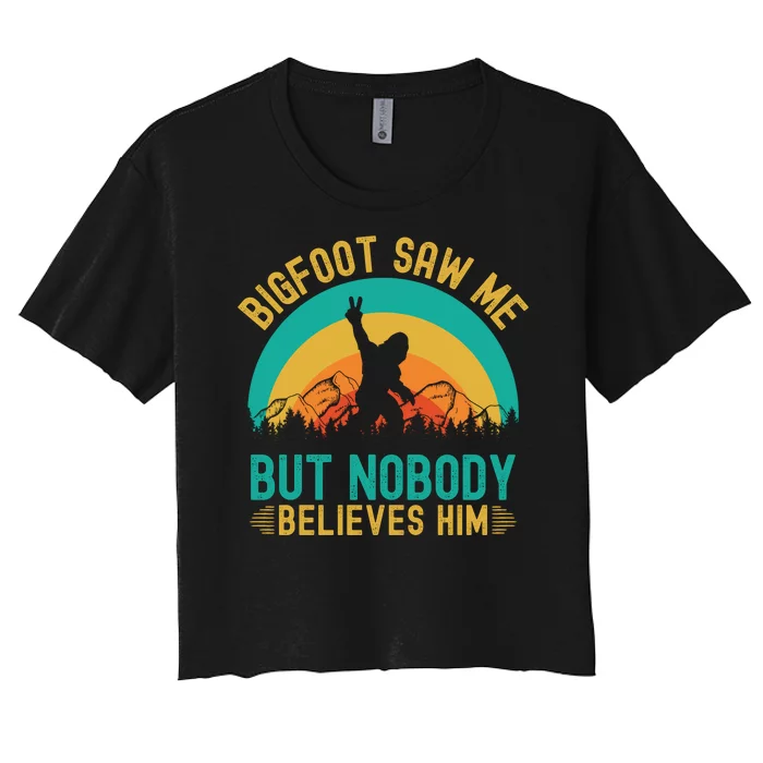 Bigfoot Saw Me But Nobody Believes Him Women's Crop Top Tee