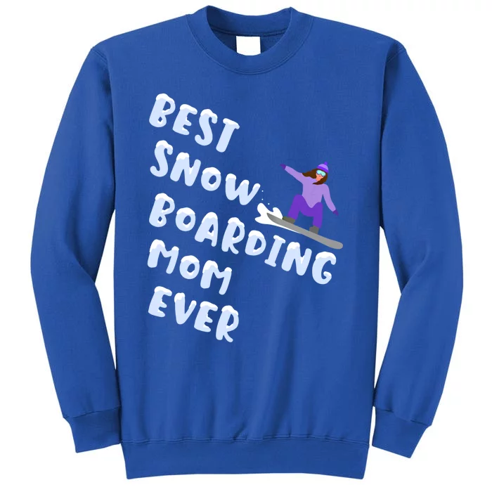 Best Snowboard Mom Ever Funny Snowboarding Lover Mothers Day Funny Gift Tall Sweatshirt