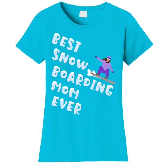 Best Snowboard Mom Ever Funny Snowboarding Lover Mothers Day Meaningful Gift Women's T-Shirt