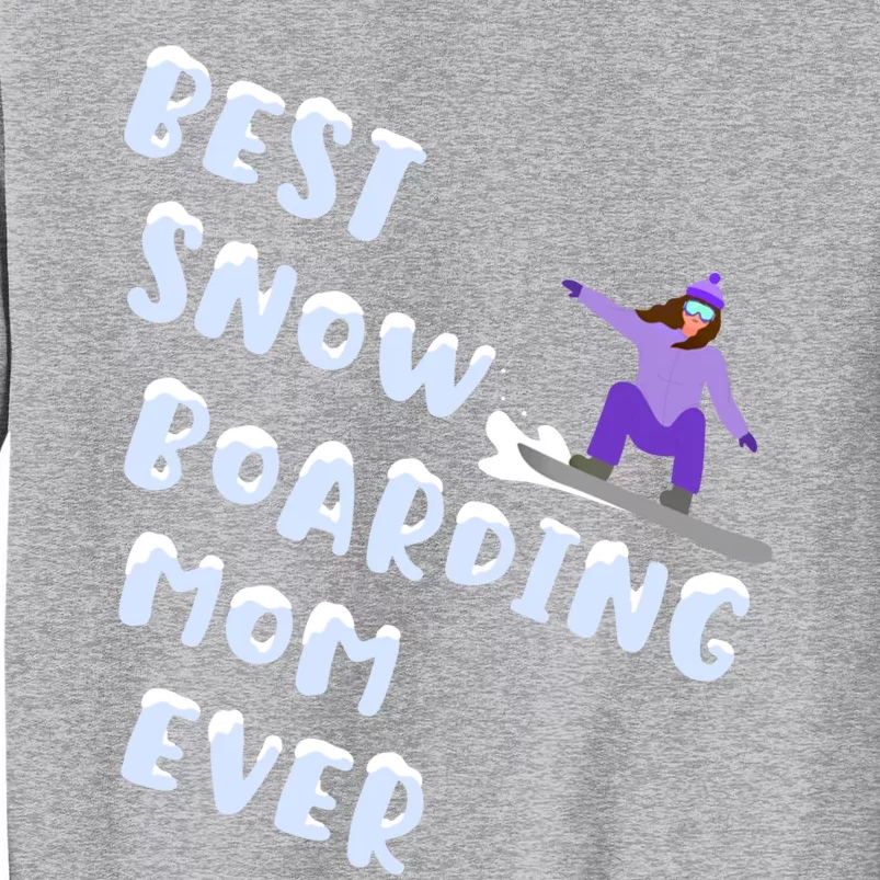 Best Snowboard Mom Ever Funny Snowboarding Lover Mothers Day Meaningful Gift Tall Sweatshirt