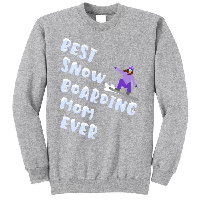 Best Snowboard Mom Ever Funny Snowboarding Lover Mothers Day Meaningful Gift Tall Sweatshirt