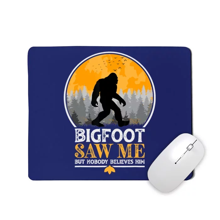 Bigfoot Saw Me But Nobody Believes Him | Sasquatch Mousepad