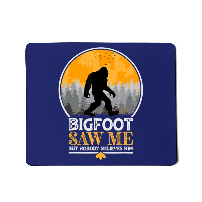 Bigfoot Saw Me But Nobody Believes Him | Sasquatch Mousepad