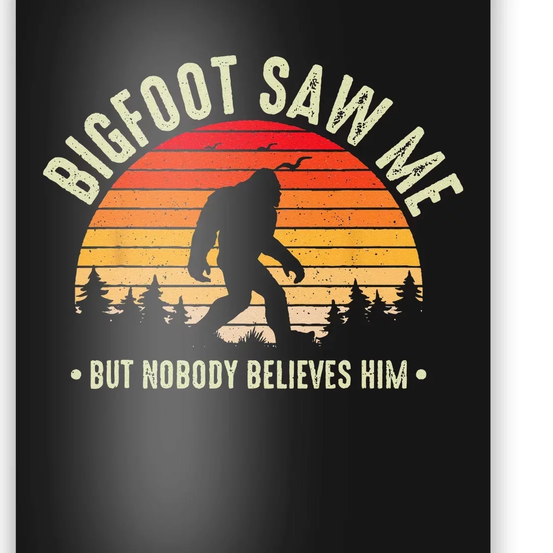 Bigfoot Saw Me But Nobody Believes Him Funny Bigfoot Poster