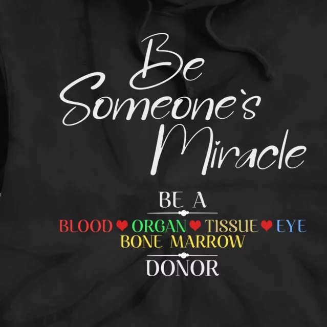 Be Someone's Miracle A Blood Eye Marrow Tissue Organ Donor Tie Dye Hoodie