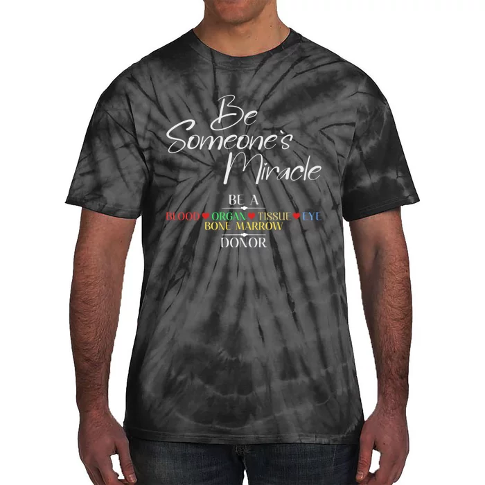 Be Someone's Miracle A Blood Eye Marrow Tissue Organ Donor Tie-Dye T-Shirt