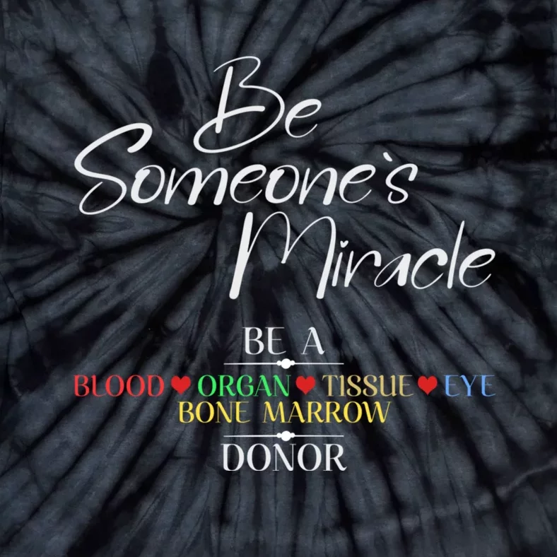 Be Someone's Miracle A Blood Eye Marrow Tissue Organ Donor Tie-Dye T-Shirt