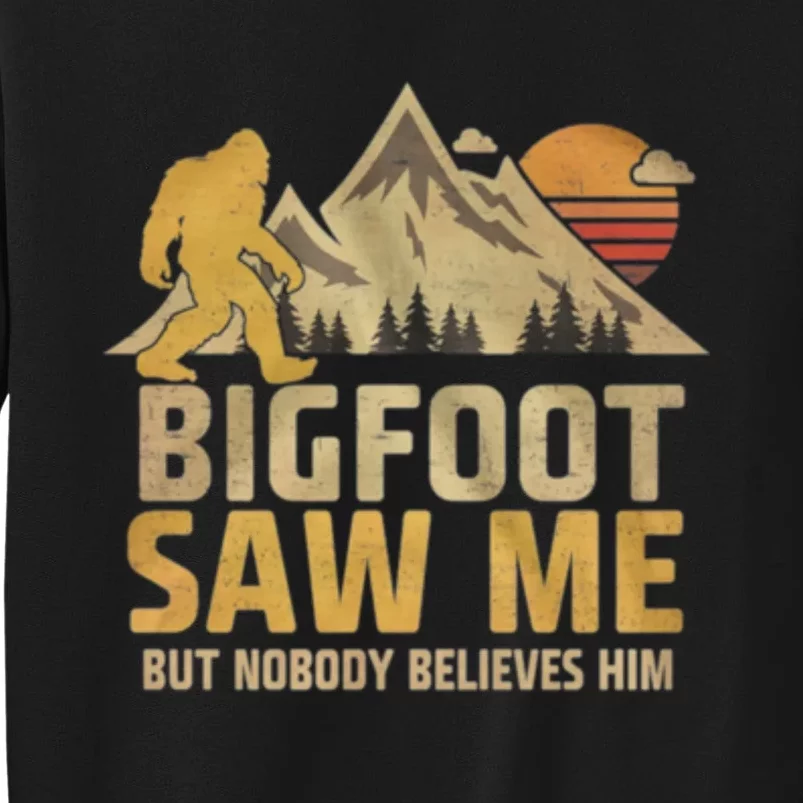 Bigfoot Saw Me But Nobody Believes Him Funny Sasquatch Tall Sweatshirt