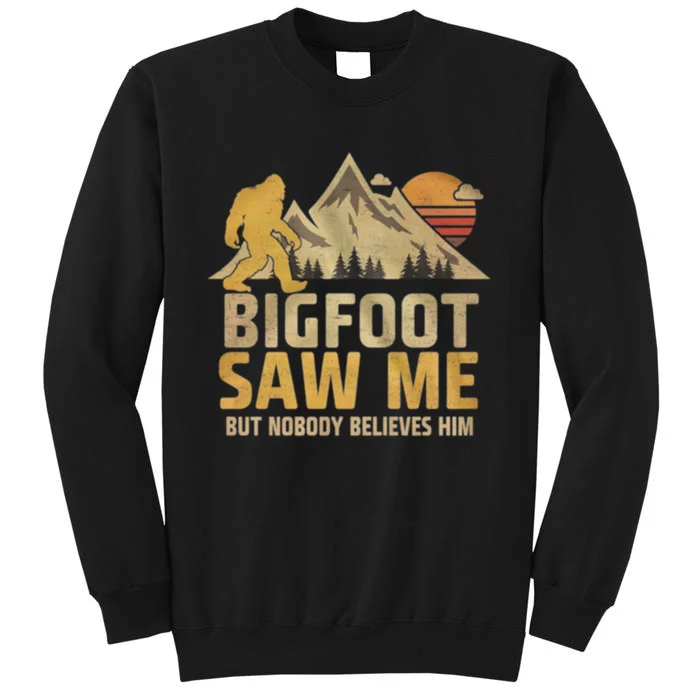 Bigfoot Saw Me But Nobody Believes Him Funny Sasquatch Tall Sweatshirt