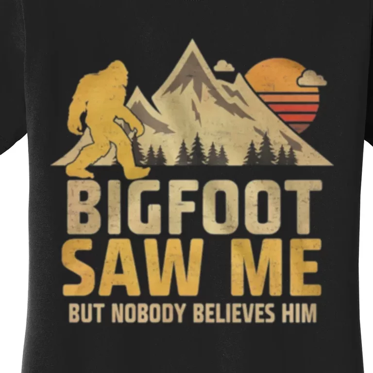 Bigfoot Saw Me But Nobody Believes Him Funny Sasquatch Women's T-Shirt