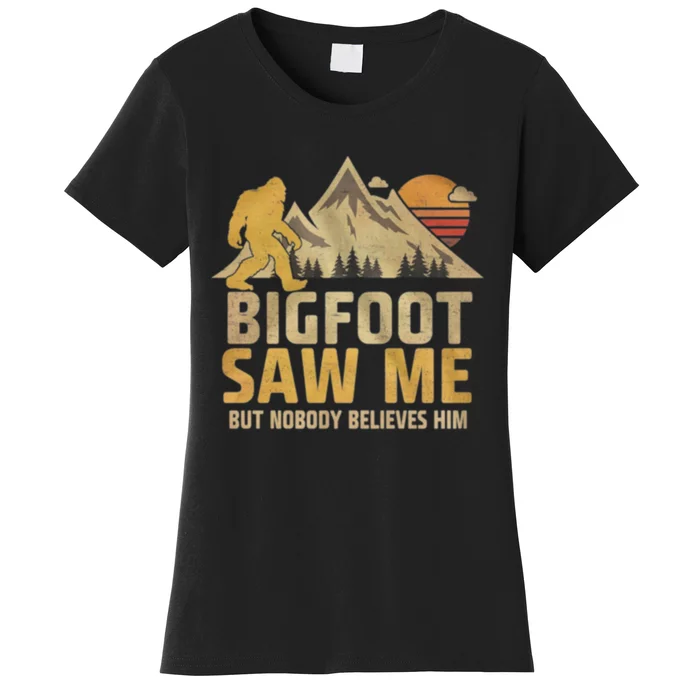 Bigfoot Saw Me But Nobody Believes Him Funny Sasquatch Women's T-Shirt