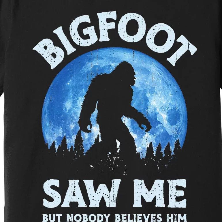 Bigfoot Saw Me But Nobody Believes Him Funny Sasquatch Retro Premium T-Shirt