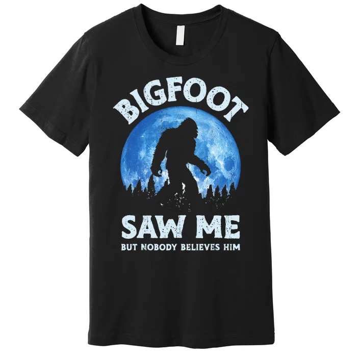 Bigfoot Saw Me But Nobody Believes Him Funny Sasquatch Retro Premium T-Shirt